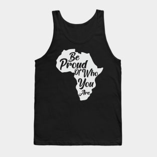 Be Proud Of Who You Are, Black History, African American, Black Pride Tank Top